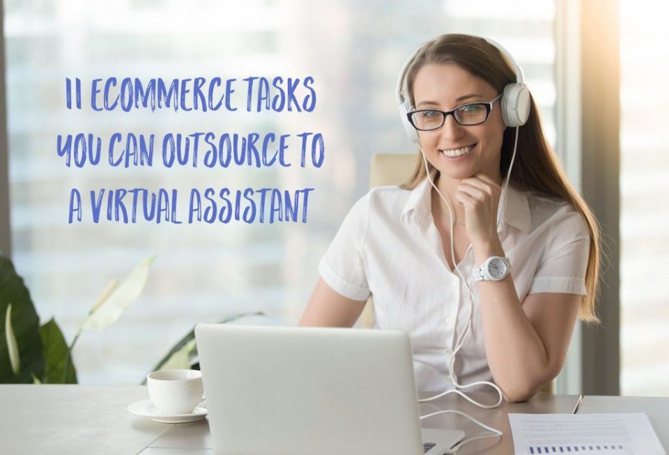 11 ecommerce tasks you can outsource to a virtual assistant